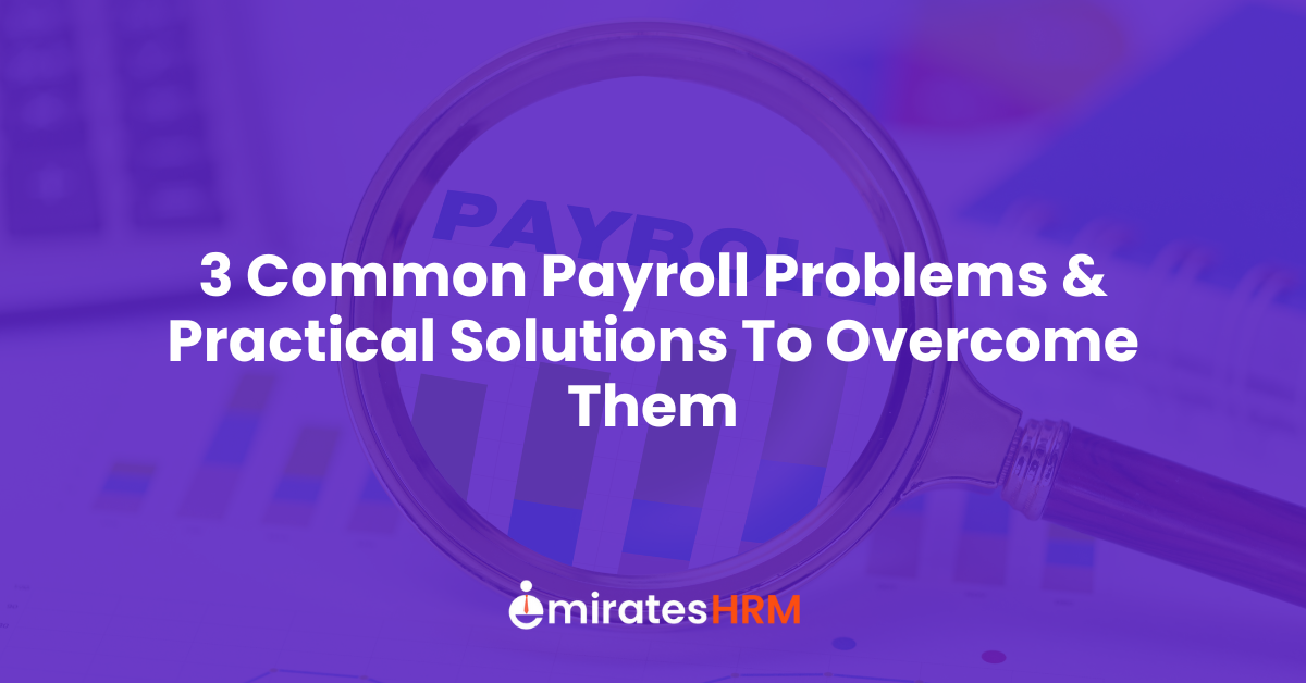 3 Common Payroll Problems &amp; Practical Solutions to Overcome Them