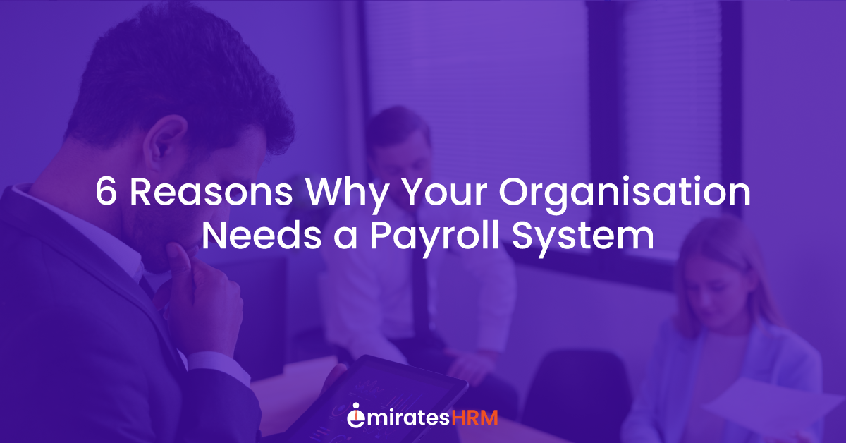 6 Reasons Why Your Organisation Needs a Payroll System