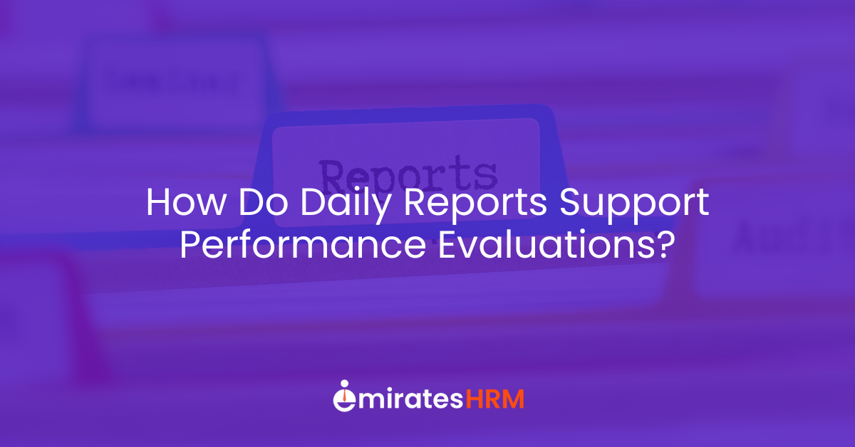 How Do Daily Reports Support Performance Evaluations?