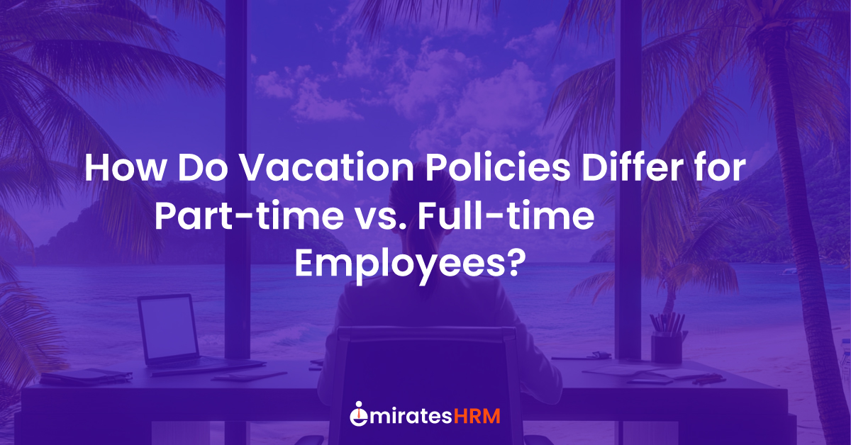 How Do Vacation Policies Differ for Part-time vs. Full-time Employees?