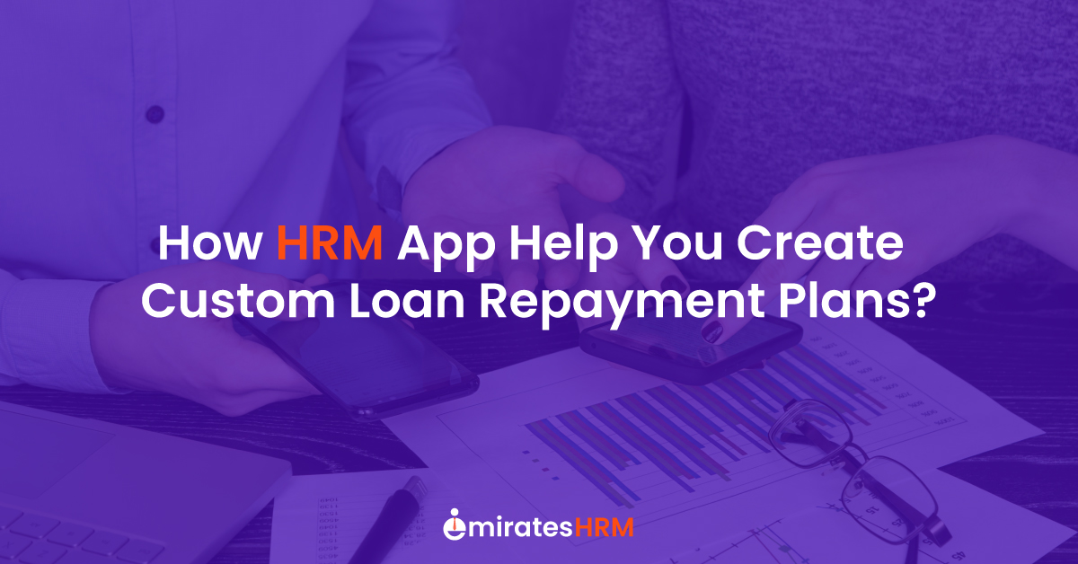How HRM App Help You Create Custom Loan Repayment Plans?