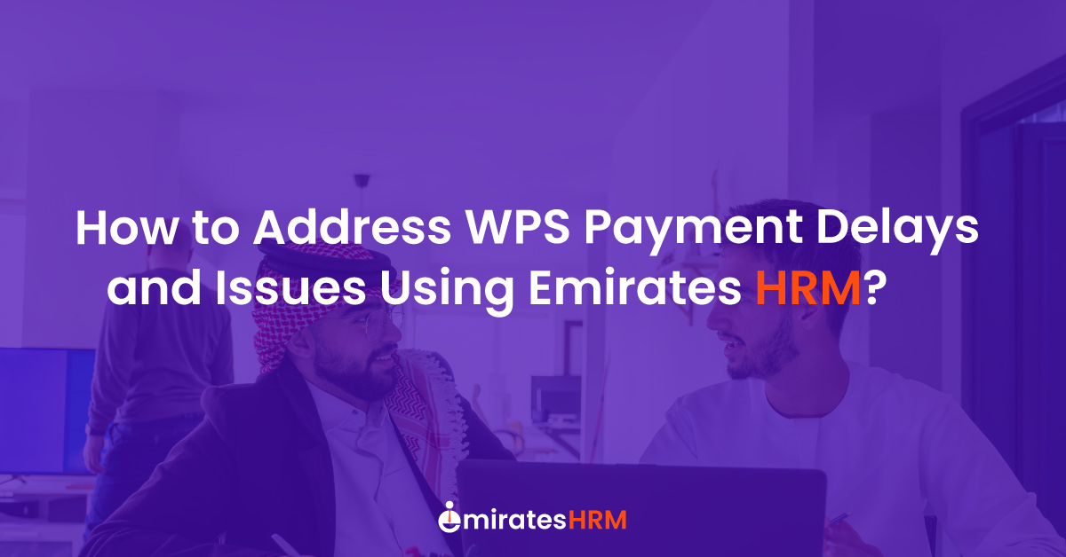 How to Address WPS Payment Delays and Issues Using Emirates HRM?